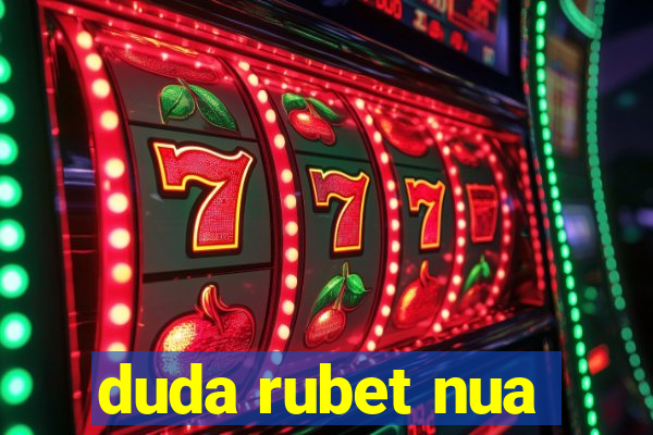 duda rubet nua